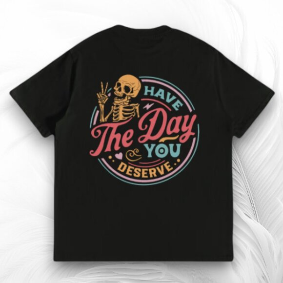 Inspirational Skeleton Shirt - 'Have The Day You Deserve' Vintage Design, Unisex - Picture 2 of 9